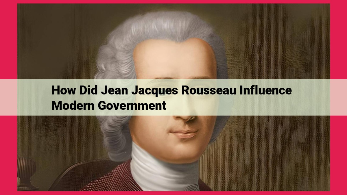 how did jean jacques rousseau influence modern government