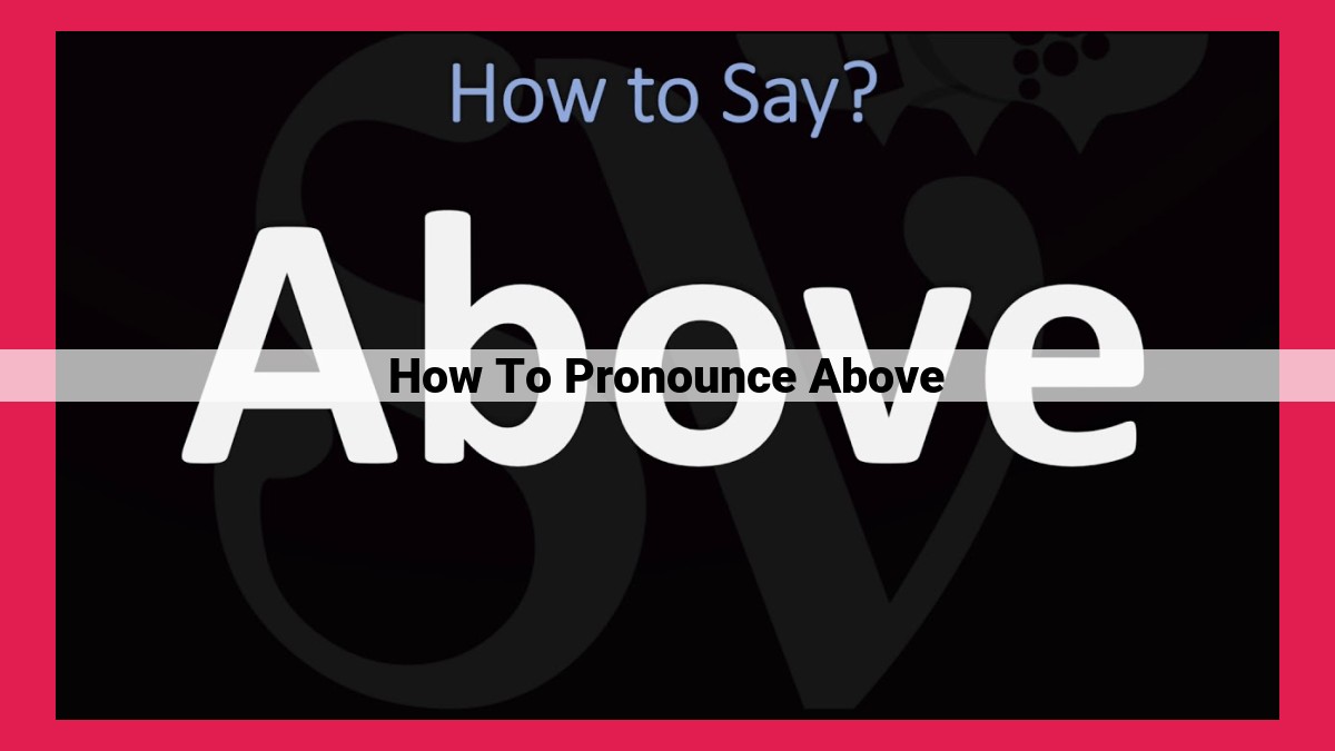 how to pronounce above