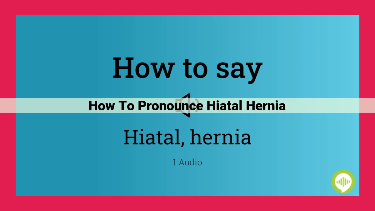 how to pronounce hiatal hernia