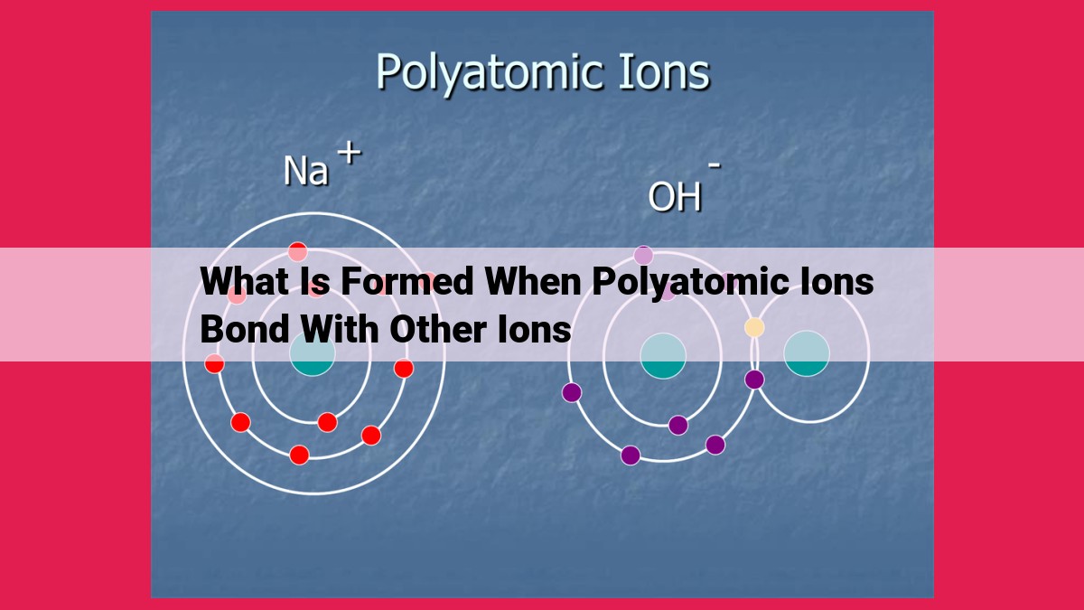 what is formed when polyatomic ions bond with other ions