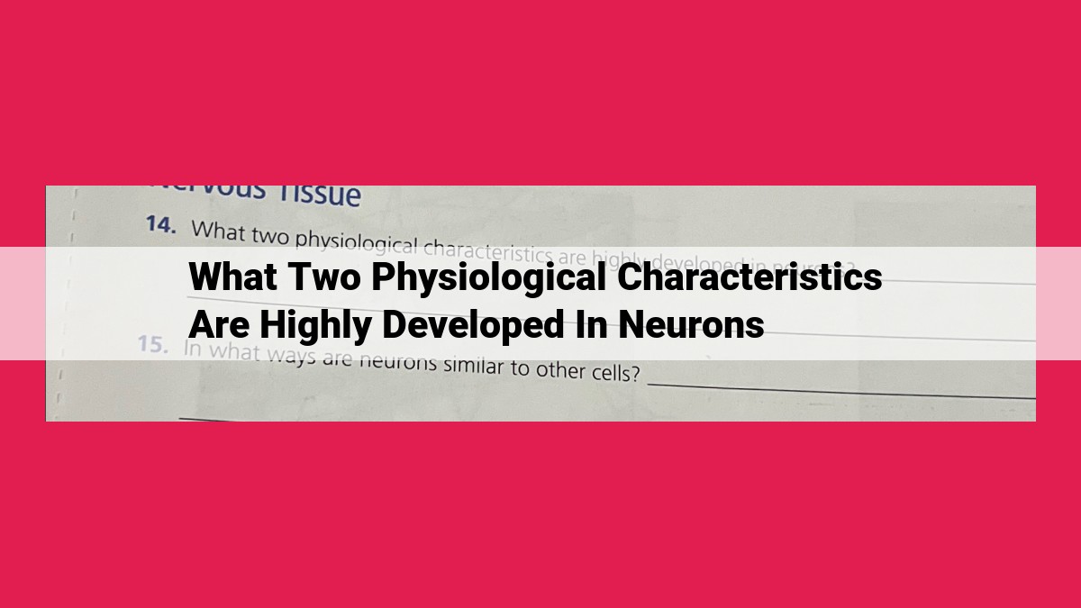 what two physiological characteristics are highly developed in neurons