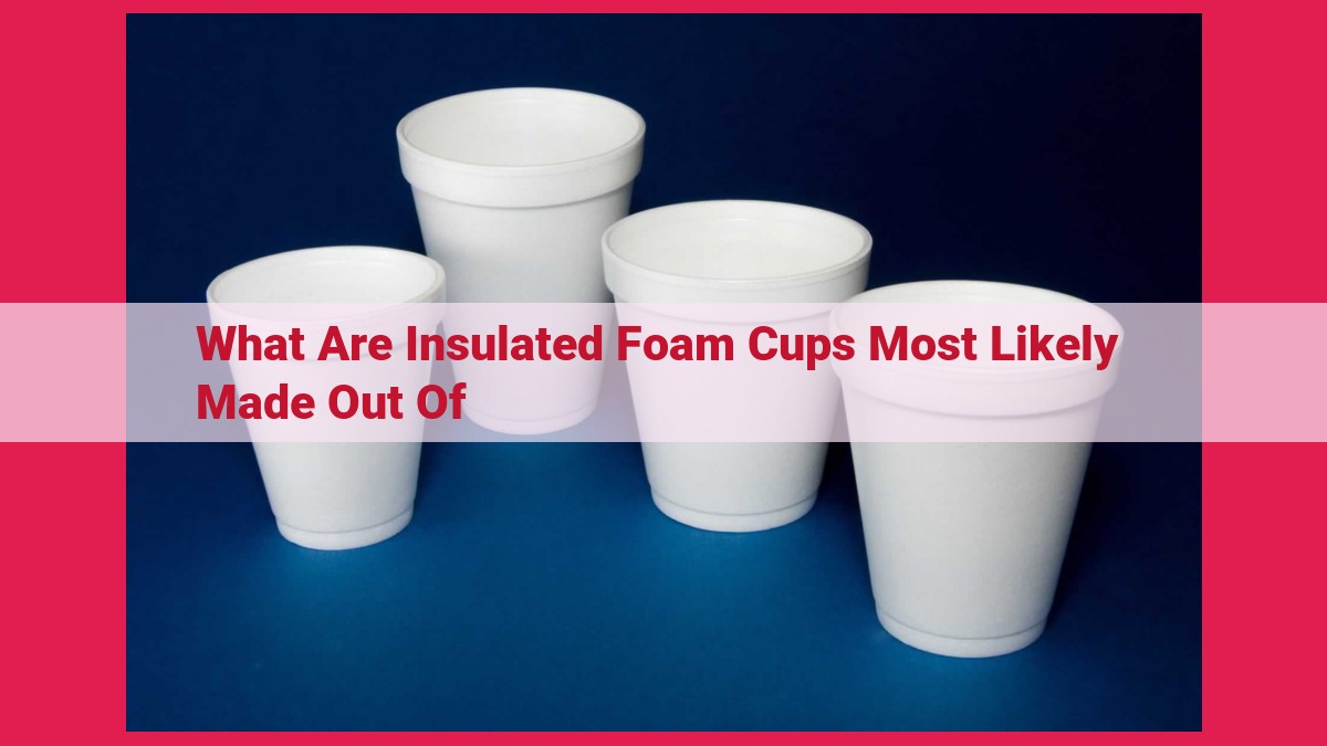 what are insulated foam cups most likely made out of