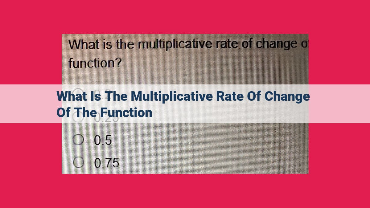 what is the multiplicative rate of change of the function